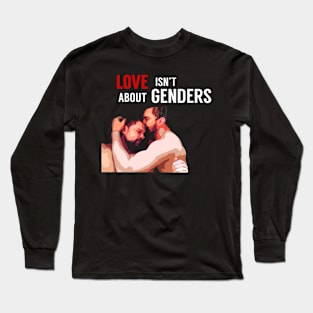 Love isn't about genders Long Sleeve T-Shirt